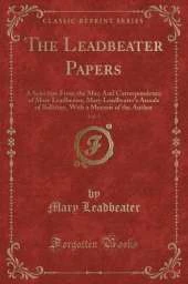 The Leadbeater Papers, Vol. 1: A Selection From the Mss; And Correspondence of Mary Leadbeater; Mary Leadbeater's Annals of Ballitore, With a Memoir of the Author (Classic Reprint)
