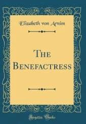 The Benefactress (Classic Reprint)