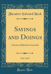 Sayings and Doings, Vol. 2 of 3: A Series of Sketches From Life (Classic Reprint)