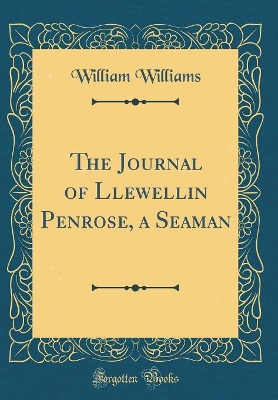 The Journal of Llewellin Penrose, a Seaman (Classic Reprint)
