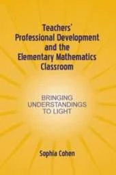 Teachers' Professional Development and the Elementary Mathematics Classroom: Bringing Understandings To Light