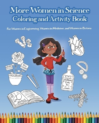 More Women in Science Coloring and Activity Book: For Women in Engineering, Women in Medicine, and Women in Botany