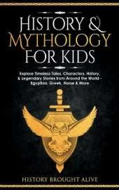 History & Mythology For Kids: Explore Timeless Tales, Characters, History, & Legendary Stories from Around the World - Egyptian, Greek, Norse & More: 4 books