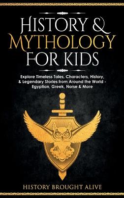 History & Mythology For Kids: Explore Timeless Tales, Characters, History, & Legendary Stories from Around the World - Egyptian, Greek, Norse & More: 4 books