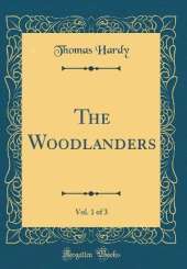 The Woodlanders, Vol. 1 of 3 (Classic Reprint)