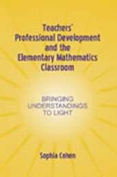 Teachers' Professional Development and the Elementary Mathematics Classroom: Bringing Understandings To Light