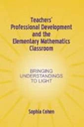 Teachers' Professional Development and the Elementary Mathematics Classroom: Bringing Understandings To Light