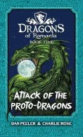 Attack Of The Proto-Dragons: Dragons Of Romania Book 5