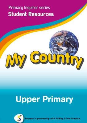 Primary Inquirer series: My Country Upper Primary Student CD: Pearson in partnership with Putting it into Practice