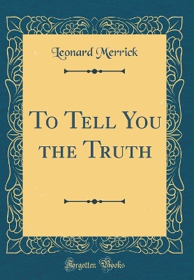 To Tell You the Truth (Classic Reprint)