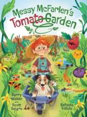 Messy McFarlen's Tomato Garden: A fun new picture book about gardening