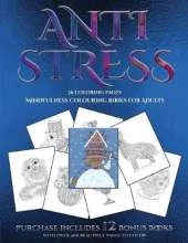 Mindfulness Colouring Books for Adults (Anti Stress: This Book Has 36 Coloring Sheets That Can Be Used to Color In, Frame, And/Or Meditate Over: This Book Can Be Photocopied, Printed and Downloaded as a PDF
