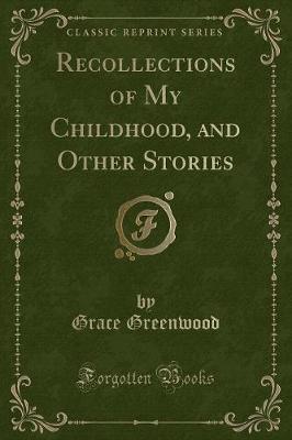 Recollections of My Childhood, and Other Stories (Classic Reprint)