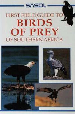 Sasol First Field Guide to Birds of Prey of Southern Africa