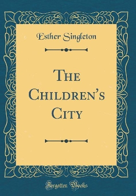 The Children's City (Classic Reprint)