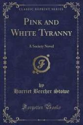 Pink and White Tyranny: A Society Novel (Classic Reprint)