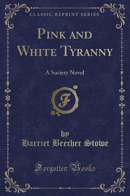 Pink and White Tyranny: A Society Novel (Classic Reprint)