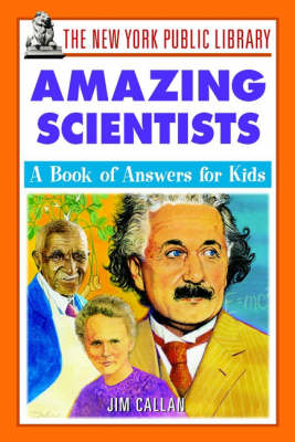 New York Public Library Amazing Scientists: A Book of Answers for Kids