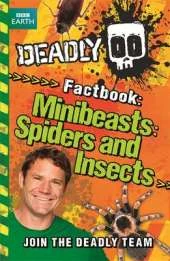 Steve Backshall's Deadly series: Deadly Factbook: Minibeasts, Spiders and Insects: Book 2