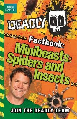 Steve Backshall's Deadly series: Deadly Factbook: Minibeasts, Spiders and Insects: Book 2