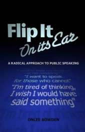 Flip It On Its Ear: A Radical Approach to Public Speaking