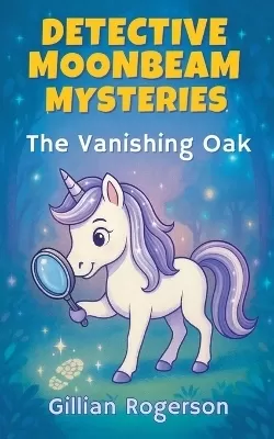 Detective Moonbeam Mysteries: The Vanishing Oak