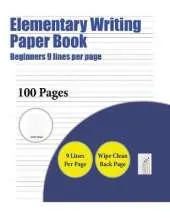 Elementary Writing Paper Book (Beginners 9 Lines Per Page): A Handwriting and Cursive Writing Book with 100 Pages of Extra Large 8.5 by 11.0 Inch Writing Practise Pages. This Book Has Guidelines for Practising Writing.