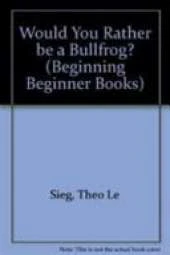 Would You Rather be a Bullfrog?