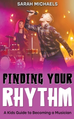 Finding Your Rhythm: A Kids Guide to Becoming a Musician