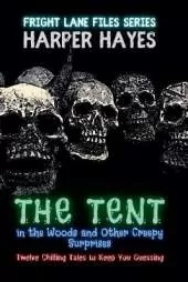 The Tent in the Woods and Other Creepy Surprises: Twelve Chilling Tales to Keep You Guessing