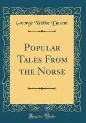 Popular Tales From the Norse (Classic Reprint)