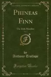 Phineas Finn, Vol. 1: The Irish Member (Classic Reprint)