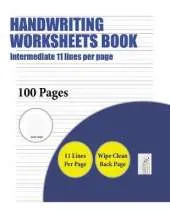 Handwriting Worksheets Book (Intermediate 11 Lines Per Page): A Handwriting and Cursive Writing Book with 100 Pages of Extra Large 8.5 by 11.0 Inch Writing Practise Pages. This Book Has Guidelines for Practising Writing.