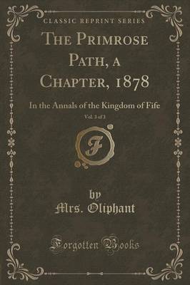 The Primrose Path, Vol. 3 of 3: A Chapter in the Annals of the Kingdom of Fife (Classic Reprint)
