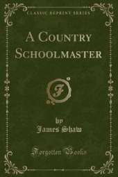 A Country Schoolmaster (Classic Reprint)