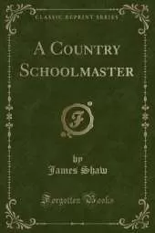 A Country Schoolmaster (Classic Reprint)