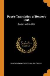 Pope's Translation of Homer's Iliad: Books I, VI, XXII, XXIV