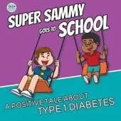 Super Sammy Goes To School: Book 2 (A Positive Tale About Type 1 Diabetes)