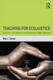 Teaching for EcoJustice: Curriculum and Lessons for Secondary and College Classrooms