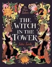 The Witch in the Tower: A unique highly illustrated story for children aged 5-9 who love spellbinding fantasy epics and modern adventure stories. (The Times' Best Children's Books of 2025!)