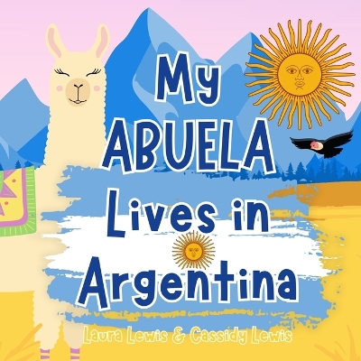 My Abuela Lives In Argentina: A Children's Book For Families Who Live Far Apart, Perfect For Long-Distance Family Bonding