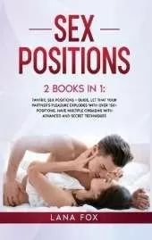 Sex Positions: 2 Books in 1: Tantric Sex Positions + Guide. Let that your Partner's Pleasure EXPLODES with OVER 150+ Positions, Have MULTIPLE Orgasms with ADVANCED and Secret Techniques.