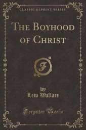 The Boyhood of Christ (Classic Reprint)