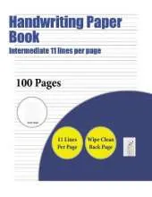 Handwriting Paper Book (Intermediate 11 Lines Per Page): A Handwriting and Cursive Writing Book with 100 Pages of Extra Large 8.5 by 11.0 Inch Writing Practise Pages. This Book Has Guidelines for Practising Writing.