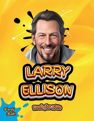 Larry Ellison Book for Kids: The Billionaire Who Transformed Technology