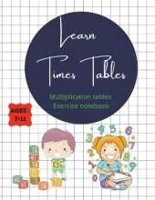Learn Times Tables Multiplication Tables Exercise Notebook Ages 7-11: With all the tables from 2-15, chart with all of them on the first page + simple games and many more: puzzles, multiplication wheels, coloring times tables