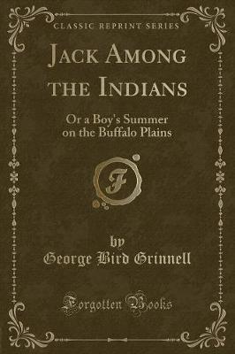 Jack Among the Indians: Or a Boy's Summer on the Buffalo Plains (Classic Reprint)