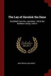 The Lay of Havelok the Dane: Re-Edited from Ms. Laud Misc. 108 in the Bodleian Library, Oxford