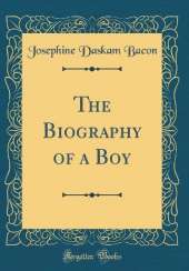 The Biography of a Boy (Classic Reprint)