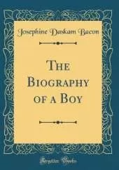 The Biography of a Boy (Classic Reprint)